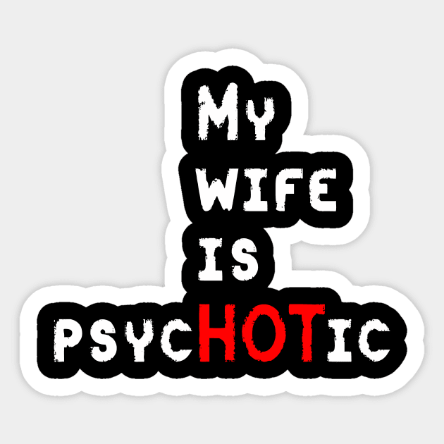 My Wife Is PsycHOTic Sticker by ckandrus